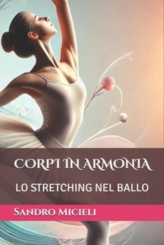 CORPI IN ARMONIA: LO STRETCHING NEL BALLO (Italian Edition)