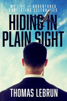 Paperback Hiding in Plain Sight: My Life and Adventures Protecting Celebrities Book