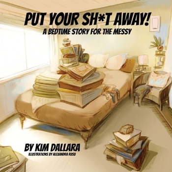 Paperback Put Your Sh*t Away!: A Bedtime Story For the Messy Book