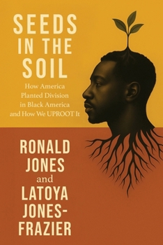 Paperback Seeds in the Soil: How America Planted Division in Black America and How We UPROOT It Book