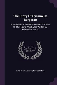 Paperback The Story Of Cyrano De Bergerac: Founded Upon And Written From The Play Of That Name Which Was Written By Edmond Rostand Book