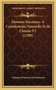 Hardcover Elemens Dacentsa -A Centshistoire Naturelle Et de Chimie V2 (1789) [French] Book