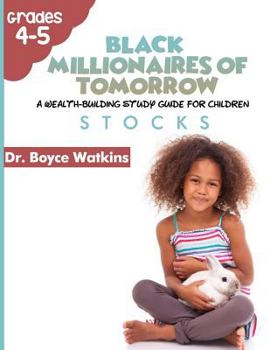 Paperback The Black Millionaires of Tomorrow: A Wealth-Building Study Guide for Children (Grades 4th - 5th): Stocks Book