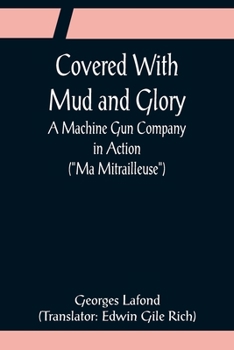 Paperback Covered With Mud and Glory; A Machine Gun Company in Action ("Ma Mitrailleuse") Book