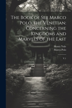 Paperback The Book of Ser Marco Polo, the Venetian: Concerning the Kingdoms and Marvels of the East: V.1 Book
