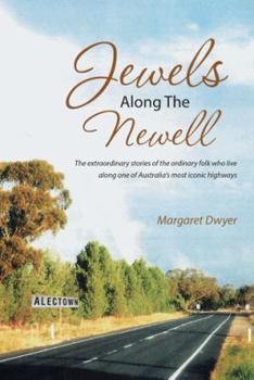 Paperback Jewels Along the Newell: The Extraordinary Stories of the Ordinary Folk Who Live Along One of Australia's Most Iconic Highways Book