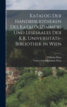 Hardcover Katalog Der Handbibliotheken Des Katalogzimmers Und Lesesaales Der K.K. Universitäts-Bibliothek in Wien [German] Book