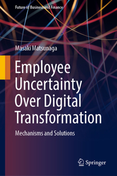 Hardcover Employee Uncertainty Over Digital Transformation: Mechanisms and Solutions Book