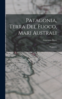 Hardcover Patagonia, Terra Del Fuoco, Mari Australi: Rapporto [Italian] Book