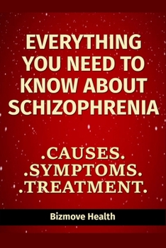 Paperback Everything you need to know about Schizophrenia: Causes, Symptoms, Treatment Book