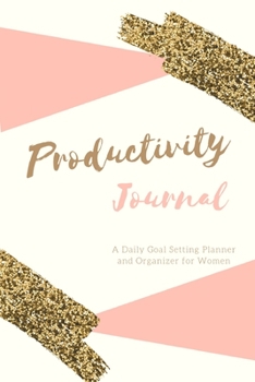 Productivity Journal A Daily Goal Setting Planner and Organizer for Women: Rose Gold Theme With Inspirational and Motivational Affirmation Quotes 5 minutes A Day Best for Holiday Gift Idea