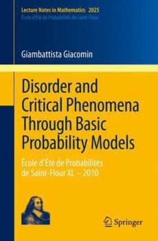 Paperback Disorder and Critical Phenomena Through Basic Probability Models: École d'Été de Probabilités de Saint-Flour XL - 2010 Book