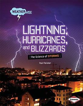 Library Binding Lightning, Hurricanes, and Blizzards: The Science of Storms Book