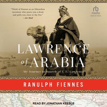 Lawrence of Arabia: My Journey in Search of T.E. Lawrence