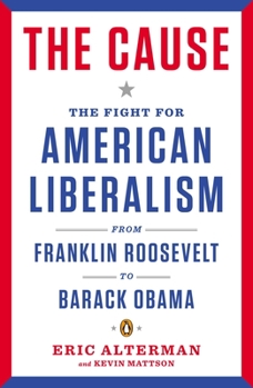 Paperback The Cause: The Fight for American Liberalism from Franklin Roosevelt to Barack Obama Book
