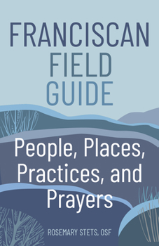 Paperback Franciscan Field Guide: People, Places, Practices, and Prayers Book