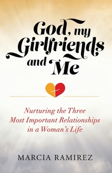 Paperback God, My Girlfriends & Me: Nurturing The Three Most Important Relationships In A Woman's Life Book