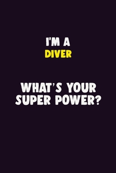 Paperback I'M A Diver, What's Your Super Power?: 6X9 120 pages Career Notebook Unlined Writing Journal Book