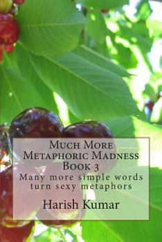 Paperback Much More Metaphoric Madness: Many more simple words turn sexy metaphors Book