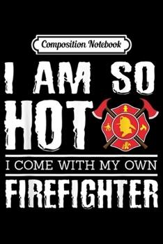 Paperback Composition Notebook: Firefighter Girlfriend So Hot I Have My Firefighter Journal/Notebook Blank Lined Ruled 6x9 100 Pages Book