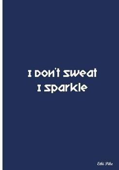 Paperback I Don't Sweat I Sparkle: Collectible Notebook (Blue) Book