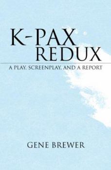 Hardcover K-Pax Redux: A Play, Screenplay, and a Report Book