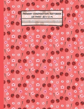 Paperback Cherry Primary Composition Notebook: Cherry Gifts: Blank Paperback Story Journal or K-2 Notebook for School: Picture Space And Dashed Midline: 8.5" x Book