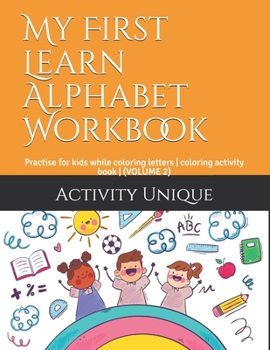 Paperback My First Learn Alphabet Workbook: Practise for kids while coloring letters - coloring activity book - (VOLUME 2) [Large Print] Book