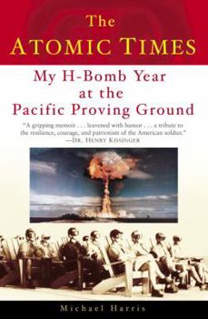 Hardcover The Atomic Times: My H-Bomb Year at the Pacific Proving Ground Book