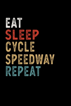 Paperback Eat Sleep Cycle Speedway Repeat Funny Sport Gift Idea: Lined Notebook / Journal Gift, 100 Pages, 6x9, Soft Cover, Matte Finish Book