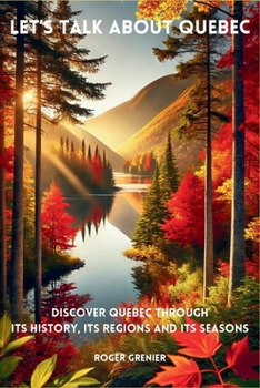 Paperback Let's talk about Quebec: Discover Quebec through its history, its regions and its seasons Book