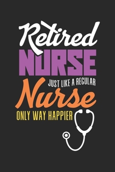 Retired Nurse just like a Regular Nurse only Way Happier: Lustiges gepunktetes Notizbuch in A5 | Geschenkidee für Ärzte, Doktoren Chirurgen und ... Chefarzt Dr. Krankenschwester Notizheft