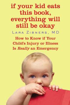 Paperback If Your Kid Eats This Book, Everything Will Still Be Okay: How to Know if Your Child's Injury or Illness Is Really an Emergency Book