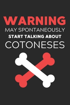 Warning May Spontaneously Start Talking About Cotoneses: Lined Journal, 120 Pages, 6 x 9, Funny Cotonese Notebook Gift Idea, Black Matte Finish ... Start Talking About Cotoneses Journal)