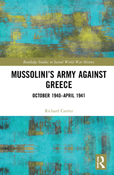 Mussolini’s Army against Greece: October 1940–April 1941 - Book  of the Routledge Studies in Second World War History