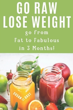 Paperback Go Raw Lose Weight: Go from Fat to Fabulous in 3 months! Book