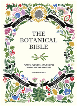 Hardcover The Botanical Bible: Plants, Flowers, Art, Recipes & Other Home Uses Book
