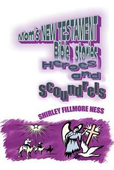 Paperback Mom's New Testament Bible Stories: Heroes and Scoundrels Book