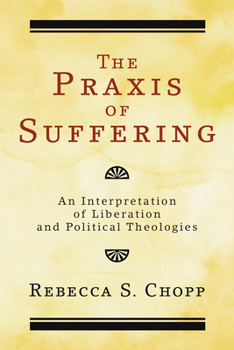 The Praxis of Suffering: An Interpretation of Liberation and Political Theologies