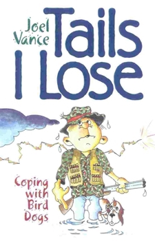 Hardcover Tails I Lose: Coping with Bird Dogs Book