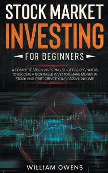 Paperback Stock Market Investing for Beginners: A Complete Stock Investing Guide for Beginners to Become a Profitable Investor, Make Money in Stock and Start Cr Book