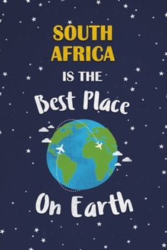 South Africa Is The Best Place On Earth: South Africa Souvenir Notebook