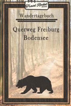 Wandertagebuch - Querweg Freiburg Bodensee: Wander- und Pilgertagebuch zum Eintragen und Ausfüllen für Wanderungen, Bergwandern, Klettertouren und ... Tolles Geschenk für Wanderer (German Edition)