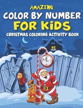 Paperback Amazing Color by Number for Kids Christmas Coloring Activity Book: Fun with Learn, Educational Holiday Coloring Activity Book for Kids To Practice Cou Book