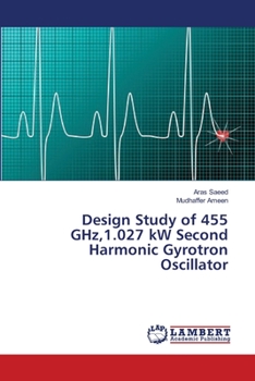 Paperback Design Study of 455 GHz,1.027 kW Second Harmonic Gyrotron Oscillator Book