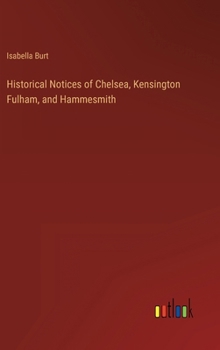 Historical Notices of Chelsea, Kensington Fulham, and Hammesmith