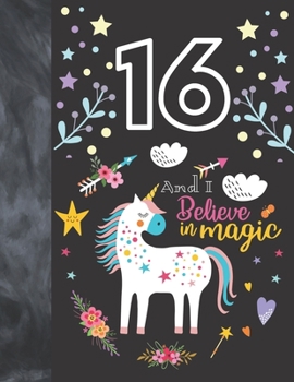 16 And I Believe In Magic: Unicorn Gift For Girls 16 Years Old - College Ruled Composition Writing School Notebook To Take Classroom Teachers Notes