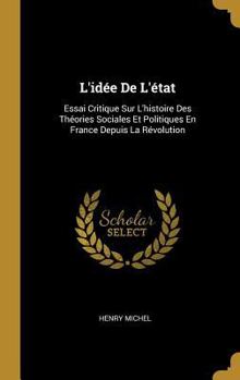 Hardcover L'idée De L'état: Essai Critique Sur L'histoire Des Théories Sociales Et Politiques En France Depuis La Révolution [French] Book