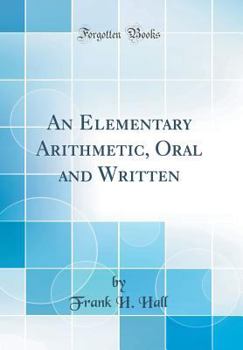 Hardcover An Elementary Arithmetic, Oral and Written (Classic Reprint) Book