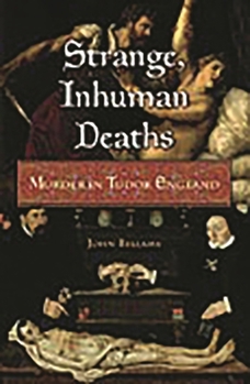 Hardcover Strange, Inhuman Deaths: Murder in Tudor England Book